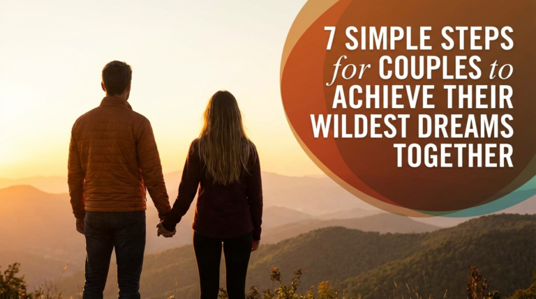 7 Simple Steps for Couples to Achieve Their Wildest Dreams Together